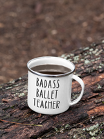 Badass Ballet Teacher Enamel Mug